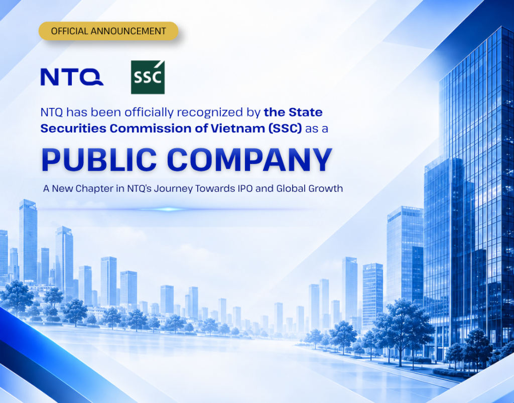 NTQ trở thành Công ty đại chúng – Cột mốc mới trên hành trình IPO